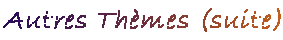 Autres Th�mes (suite)